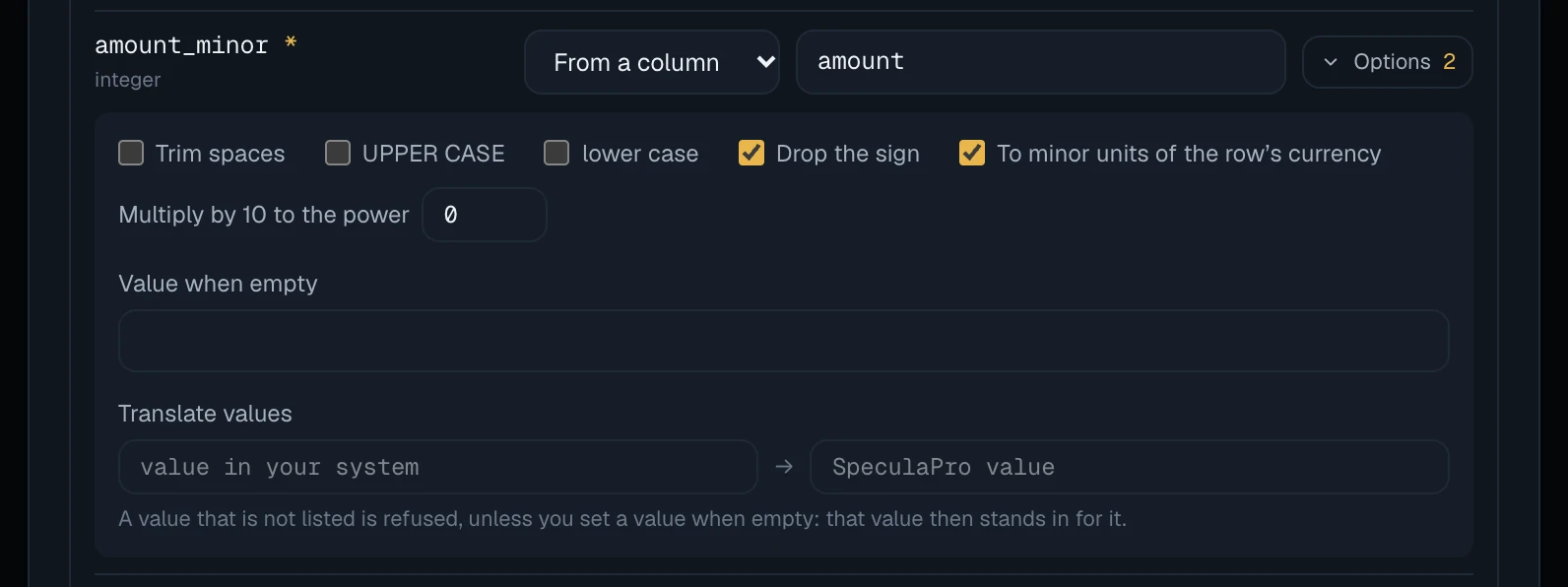 The Options of the amount_minor field, taken from the column amount, with the Options button showing 2: Trim spaces, UPPER CASE and lower case unticked, Drop the sign and To minor units of the row's currency ticked, Multiply by 10 to the power at 0, an empty Value when empty, an empty Translate values row, and the hint A value that is not listed is refused, unless you set a value when empty: that value then stands in for it