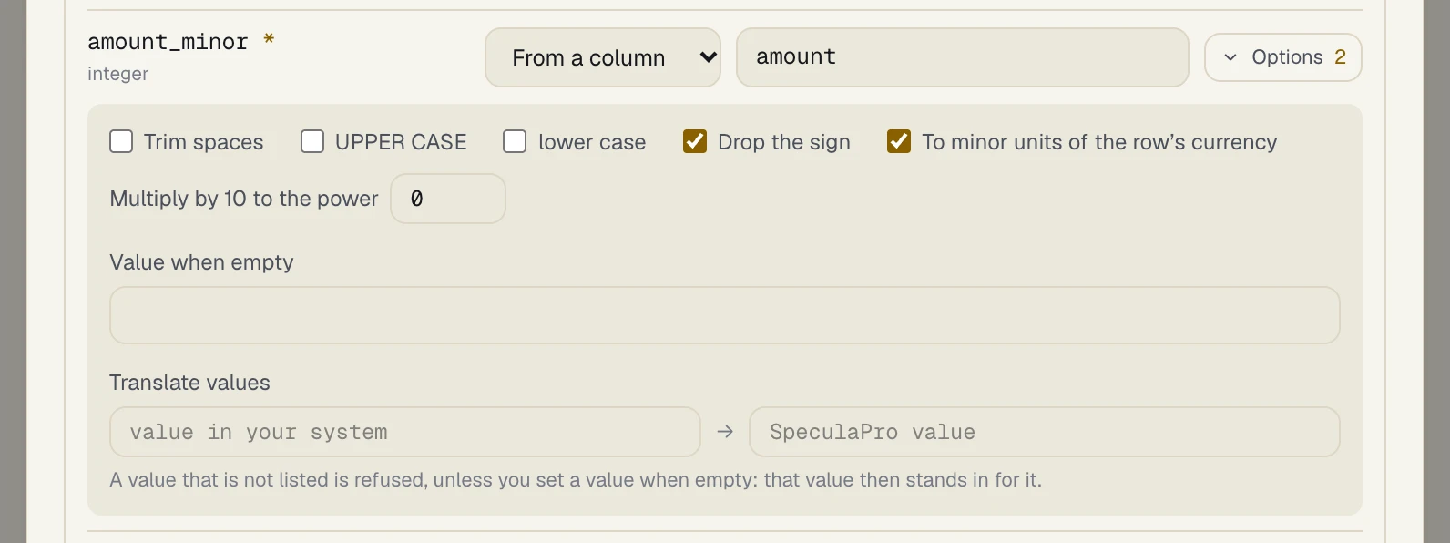 The Options of the amount_minor field, taken from the column amount, with the Options button showing 2: Trim spaces, UPPER CASE and lower case unticked, Drop the sign and To minor units of the row's currency ticked, Multiply by 10 to the power at 0, an empty Value when empty, an empty Translate values row, and the hint A value that is not listed is refused, unless you set a value when empty: that value then stands in for it