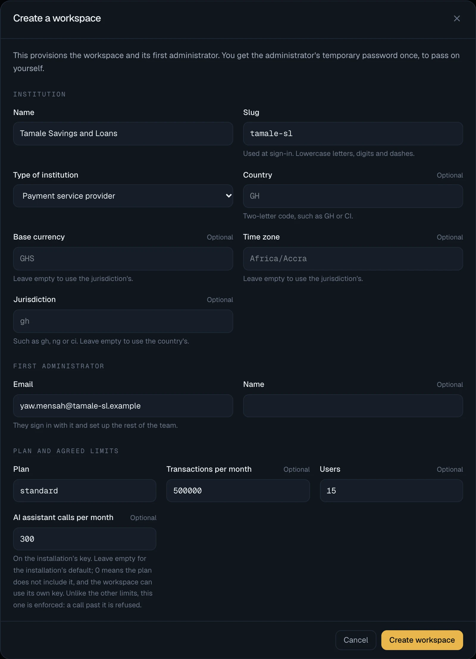 The Create a workspace sheet, partly filled in: under Institution, Name, Slug, Type of institution, Country, and the optional Base currency, Time zone and Jurisdiction; under First administrator, Email and Name; under Plan and agreed limits, Plan (standard), Transactions per month, Users and AI assistant calls per month (300), with the hint On the installation's key. Leave empty for the installation's default; 0 means the plan does not include it, and the workspace can use its own key. Unlike the other limits, this one is enforced: a call past it is refused; Cancel and Create workspace buttons