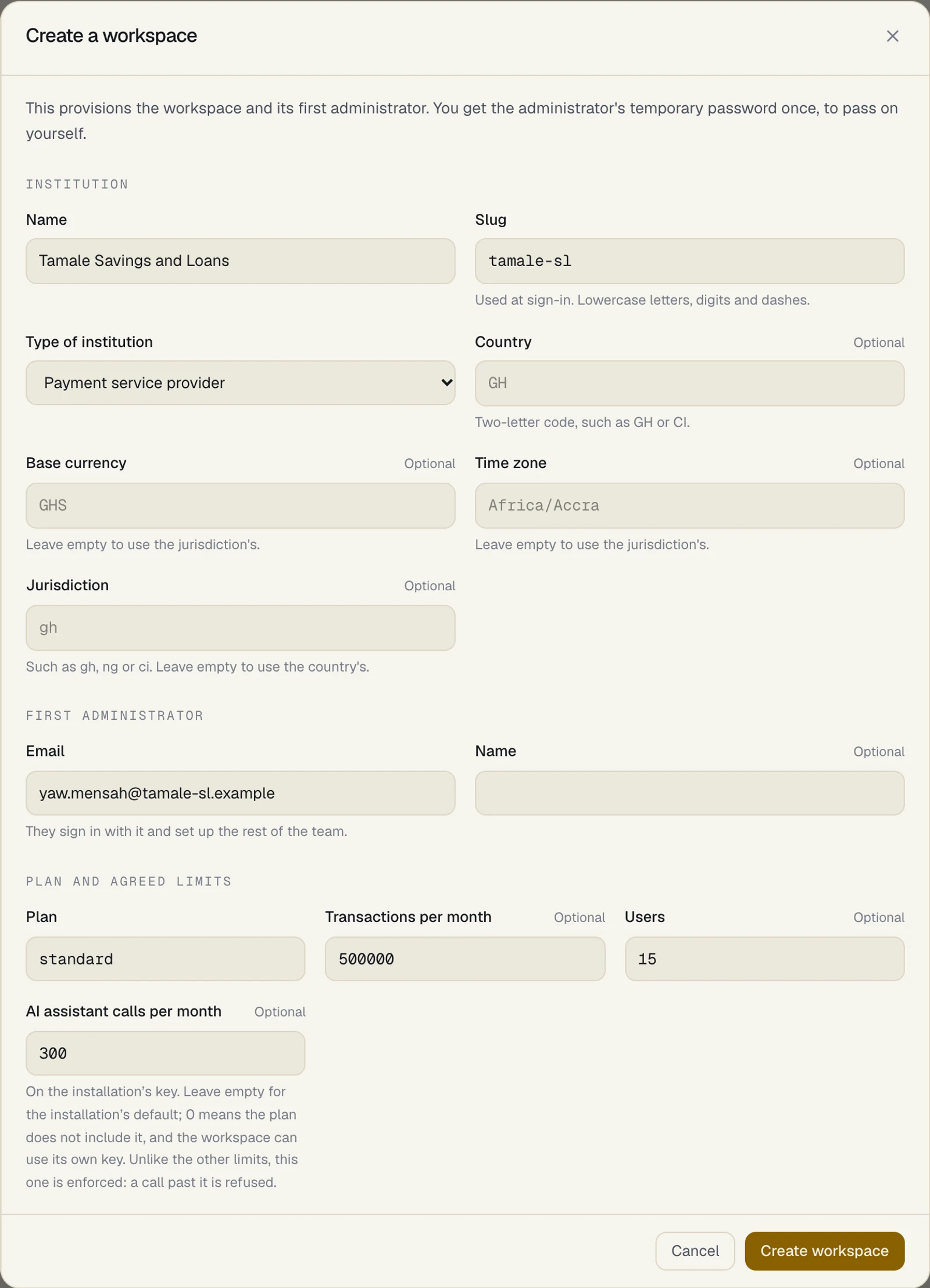 The Create a workspace sheet, partly filled in: under Institution, Name, Slug, Type of institution, Country, and the optional Base currency, Time zone and Jurisdiction; under First administrator, Email and Name; under Plan and agreed limits, Plan (standard), Transactions per month, Users and AI assistant calls per month (300), with the hint On the installation's key. Leave empty for the installation's default; 0 means the plan does not include it, and the workspace can use its own key. Unlike the other limits, this one is enforced: a call past it is refused; Cancel and Create workspace buttons