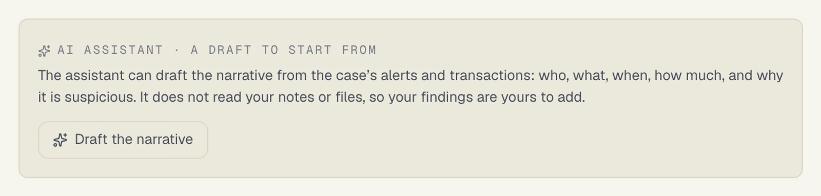 The panel AI assistant · a draft to start from, under the narrative box of a draft STR, before anyone has asked: the line The assistant can draft the narrative from the case's alerts and transactions: who, what, when, how much, and why it is suspicious. It does not read your notes or files, so your findings are yours to add, and a Draft the narrative button