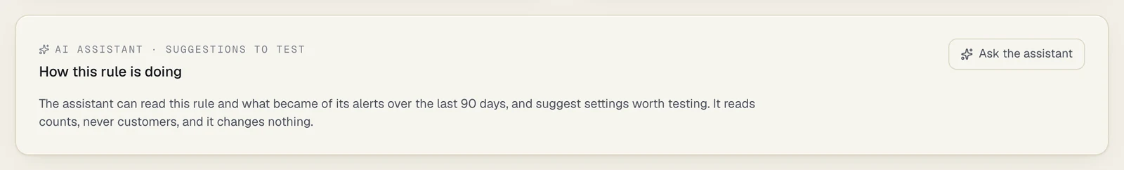 The panel AI assistant · suggestions to test on a rule's page, titled How this rule is doing, before anyone has asked: the line The assistant can read this rule and what became of its alerts over the last 90 days, and suggest settings worth testing. It reads counts, never customers, and it changes nothing, and an Ask the assistant button